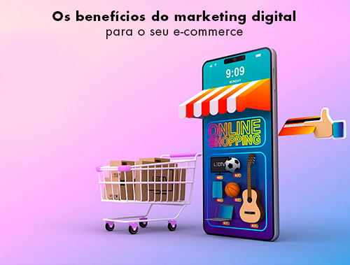 Benefícios do marketing digital para e commerce Agência Digital Things